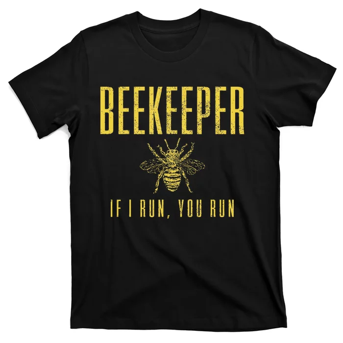 Beekeeper If I Run You Run Funny Beekeeping Beekeeper Gift T-Shirt