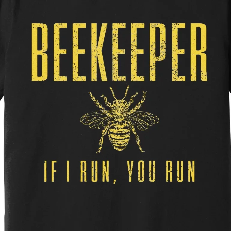 Beekeeper If I Run You Run Funny Beekeeping Beekeeper Gift Premium T-Shirt