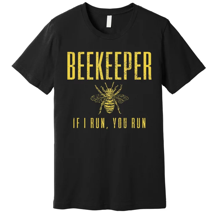 Beekeeper If I Run You Run Funny Beekeeping Beekeeper Gift Premium T-Shirt