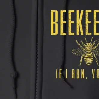 Beekeeper If I Run You Run Funny Beekeeping Beekeeper Gift Full Zip Hoodie