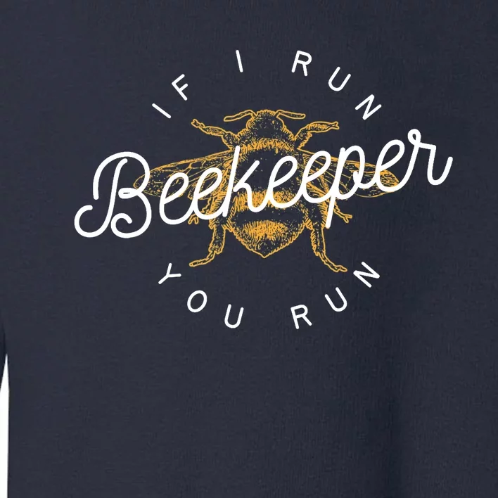 Beekeeper If I Run You Run Funny Bee Apiarist Gift Toddler Sweatshirt