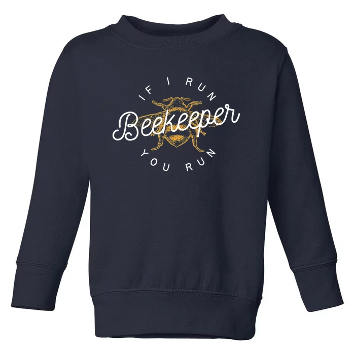 Beekeeper If I Run You Run Funny Bee Apiarist Gift Toddler Sweatshirt