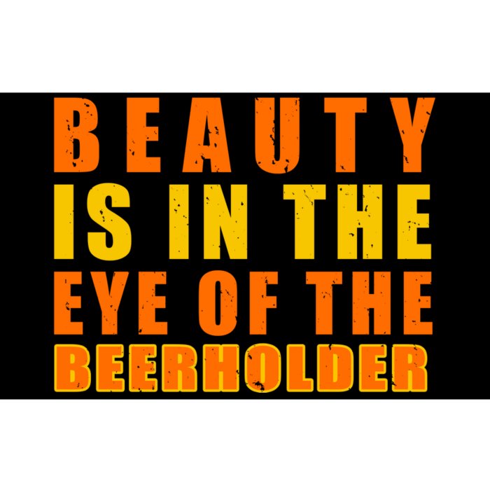 Beauty Is In The Eye Of The Beer Holder Bumper Sticker