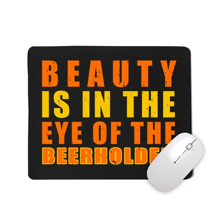 Beauty Is In The Eye Of The Beer Holder Mousepad