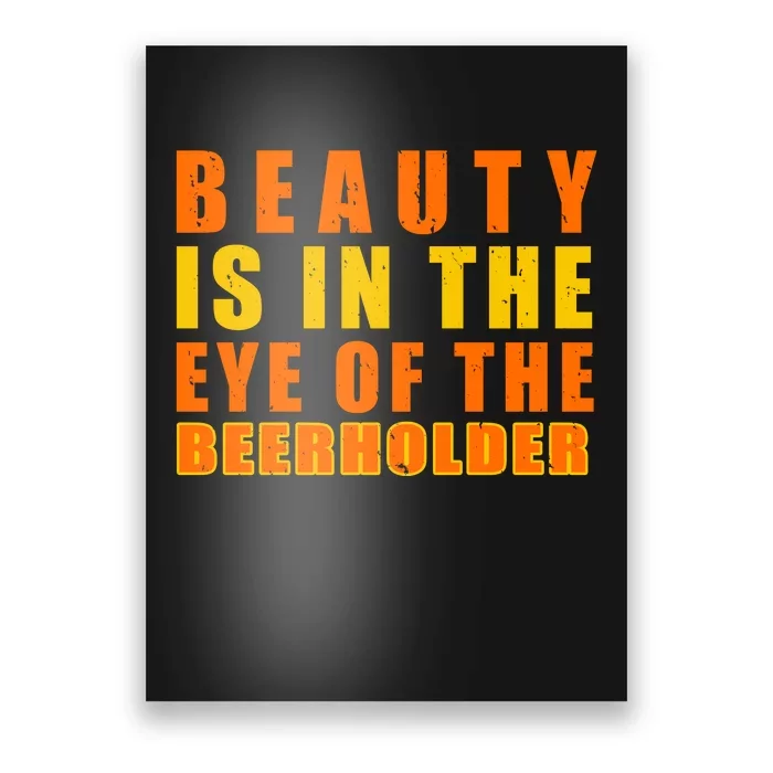 Beauty Is In The Eye Of The Beer Holder Poster