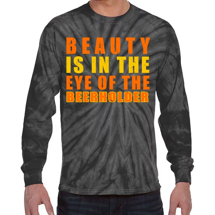 Beauty Is In The Eye Of The Beer Holder Tie-Dye Long Sleeve Shirt