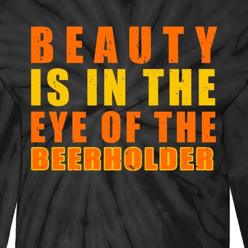 Beauty Is In The Eye Of The Beer Holder Tie-Dye Long Sleeve Shirt