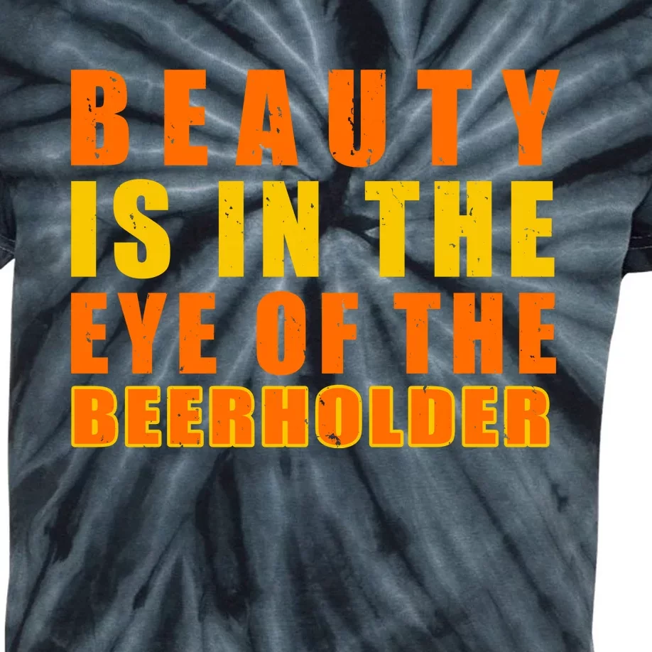 Beauty Is In The Eye Of The Beer Holder Kids Tie-Dye T-Shirt