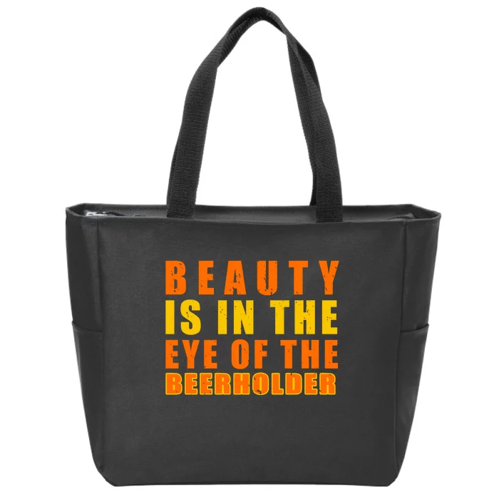 Beauty Is In The Eye Of The Beer Holder Zip Tote Bag