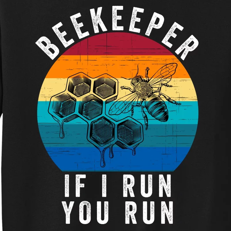 Beekeeper If I Run You Run Honeybees Apiculture Bee Keeper Beekeeping Bee Lovers Tall Sweatshirt