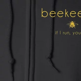 Bee If I Run You Run Beekeeper Apiarist Honey Full Zip Hoodie