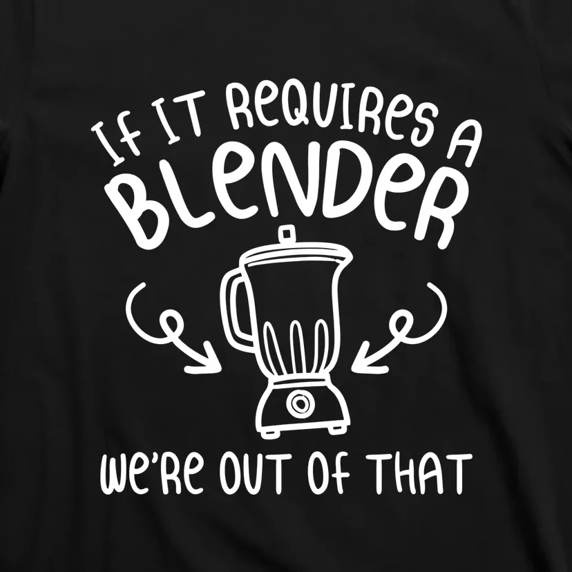 Bartender If It Requires A Blender WeRe Out Of That Funny Saying T-Shirt