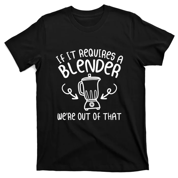 Bartender If It Requires A Blender WeRe Out Of That Funny Saying T-Shirt