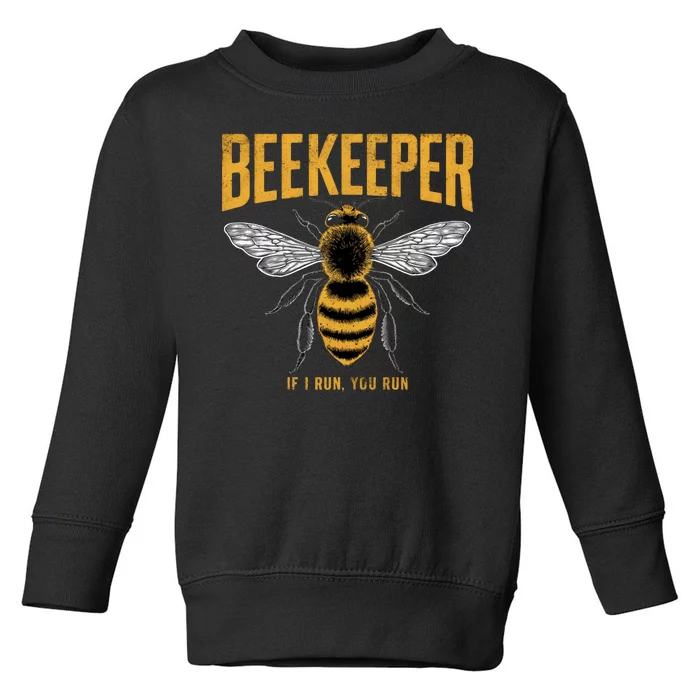 Beekeeper If I Run You Run Bee Keeper Beekeeping Bee Lovers Honeybees Apiculture Toddler Sweatshirt