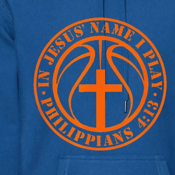 Basketball In Jesus Name I Play Philippians 413 Christian Premium Hoodie