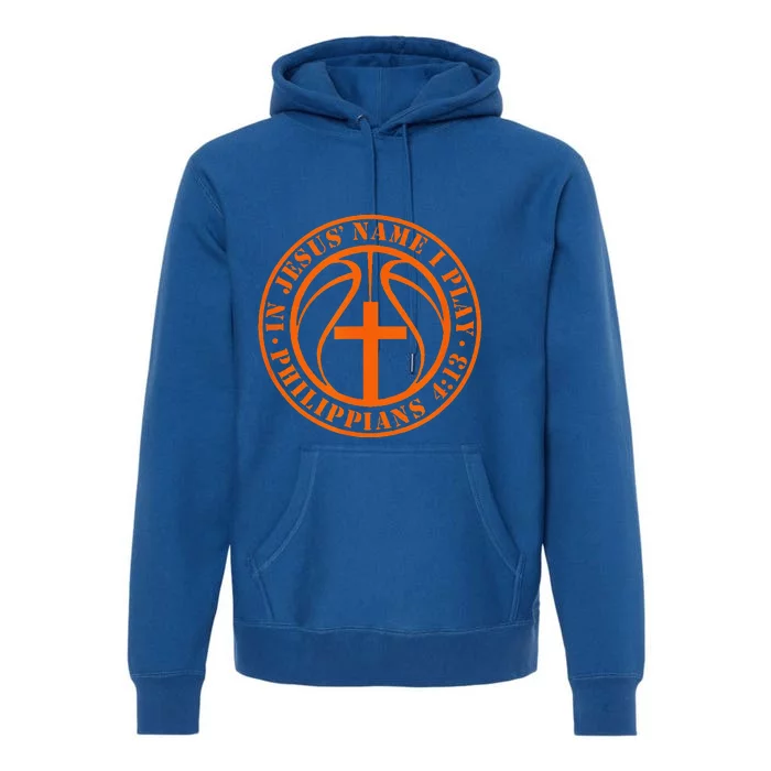 Basketball In Jesus Name I Play Philippians 413 Christian Premium Hoodie