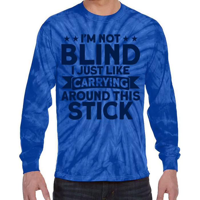 Blindness I Just Like Carrying Around This Stick Blind Meaningful Gift Tie-Dye Long Sleeve Shirt