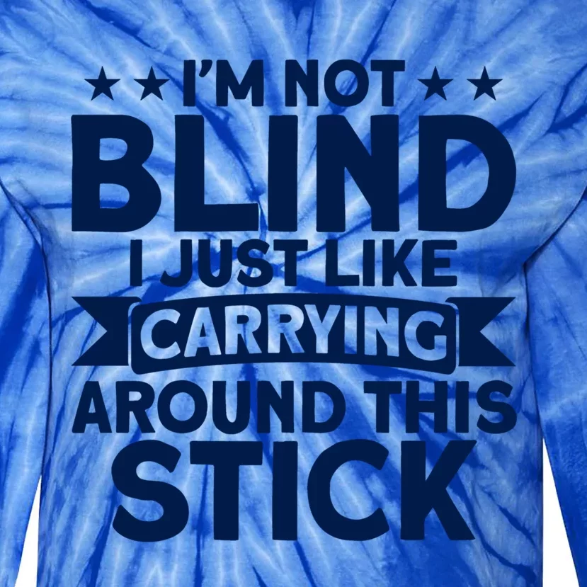 Blindness I Just Like Carrying Around This Stick Blind Meaningful Gift Tie-Dye Long Sleeve Shirt