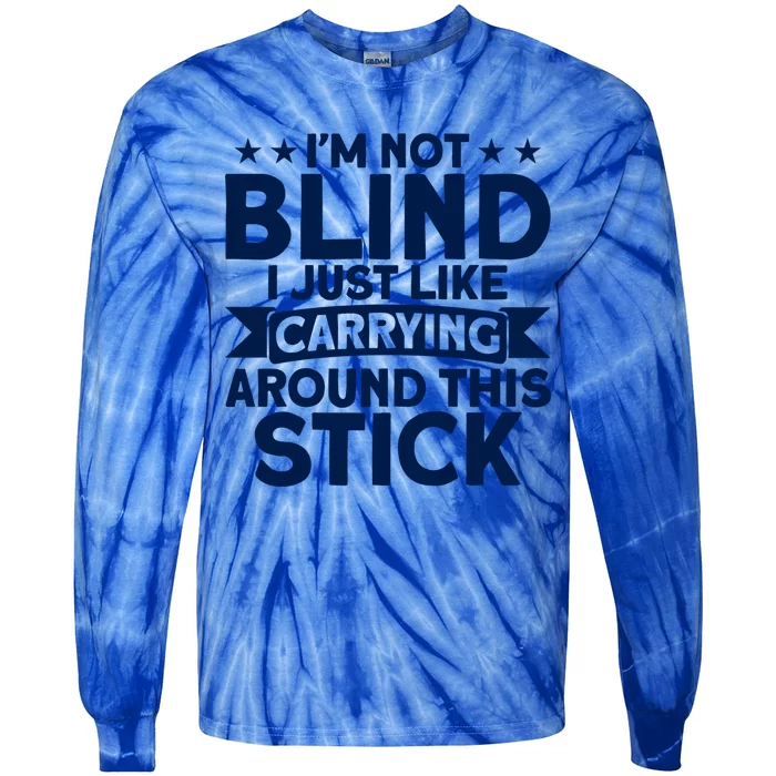 Blindness I Just Like Carrying Around This Stick Blind Meaningful Gift Tie-Dye Long Sleeve Shirt