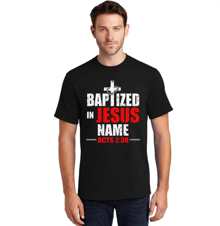 Baptized In Jesus Name Acts 238 Baptism Jesus Only Tall T-Shirt