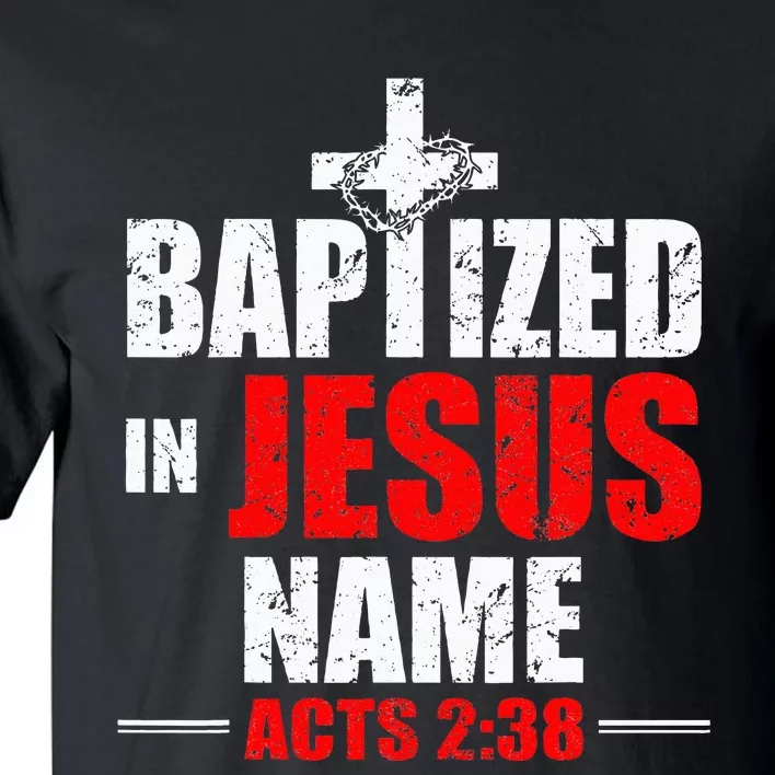 Baptized In Jesus Name Acts 238 Baptism Jesus Only Tall T-Shirt