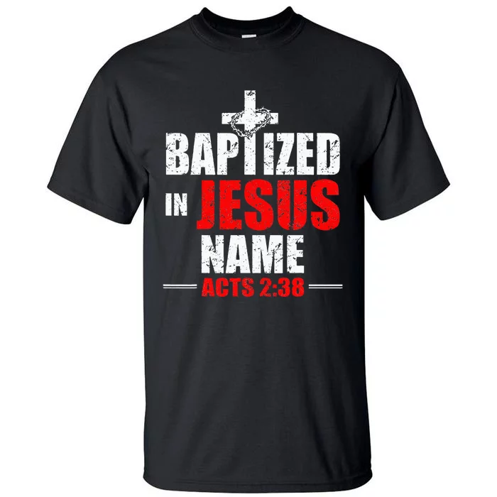 Baptized In Jesus Name Acts 238 Baptism Jesus Only Tall T-Shirt