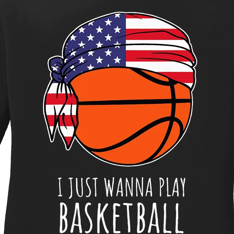 Basketball I Just Wanna Play Basketball Ladies Long Sleeve Shirt