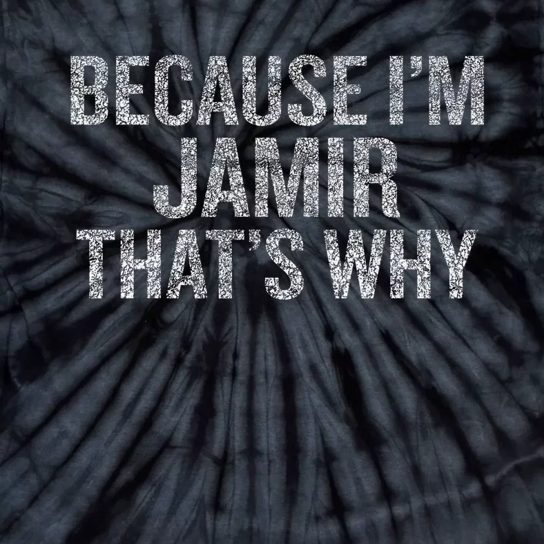 Because I'm JAMIR That's Why Funny Tie-Dye T-Shirt