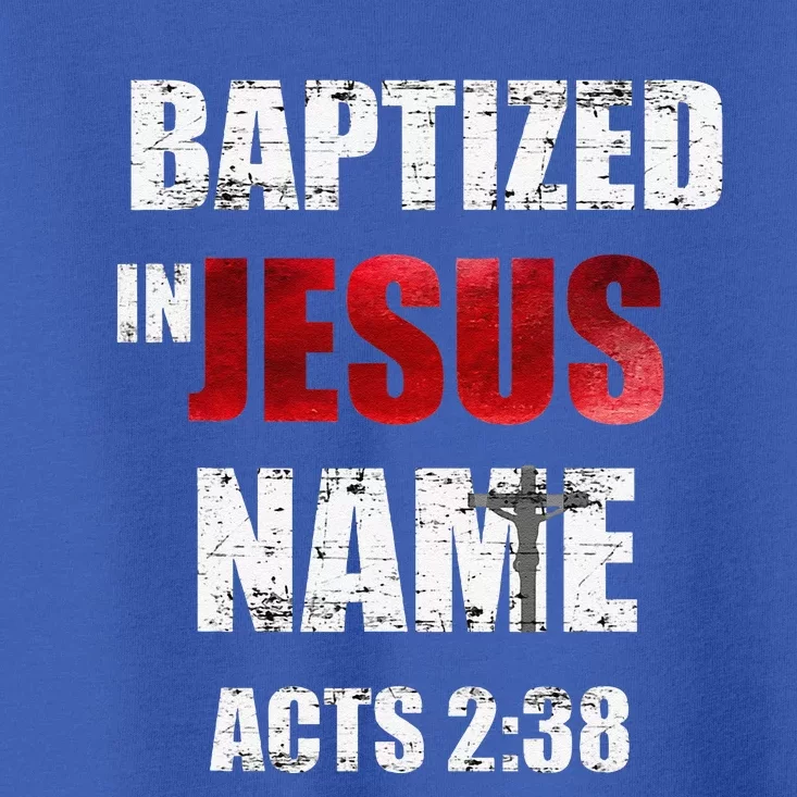 Baptized In Jesus Name Acts 238 Baptism Jesus Only Toddler T-Shirt