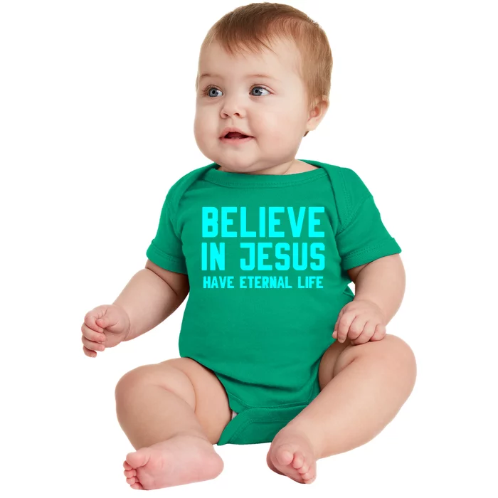 BELIEVE IN JESUS HAVE ETERNAL LIFE Baby Bodysuit