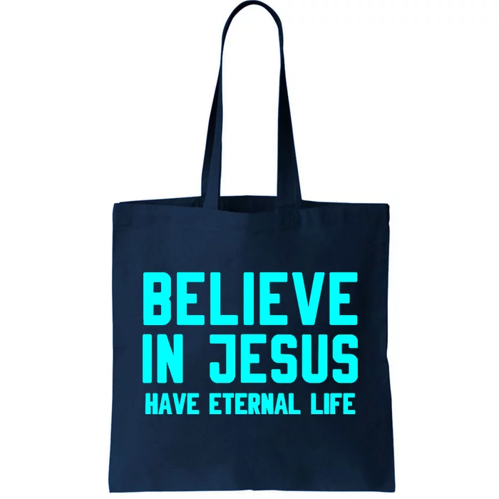 BELIEVE IN JESUS HAVE ETERNAL LIFE Tote Bag