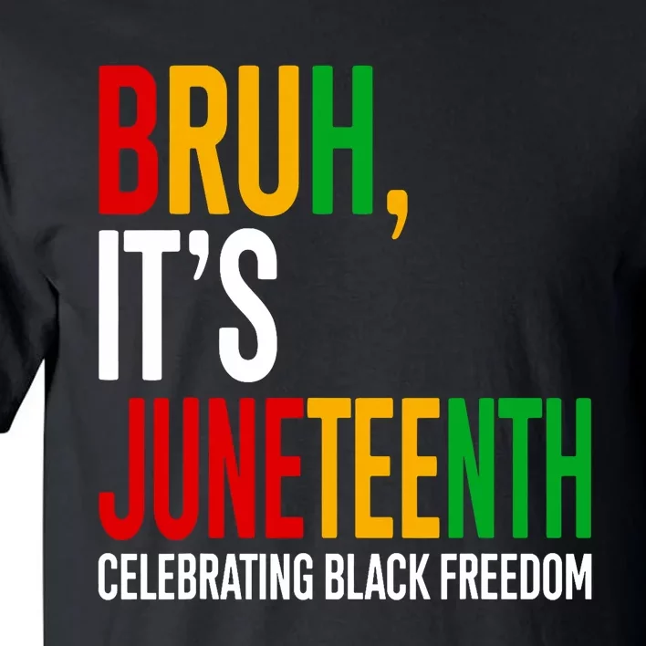 Bruh ItS Juneteenth Celebrating Black Freedom Tall T-Shirt