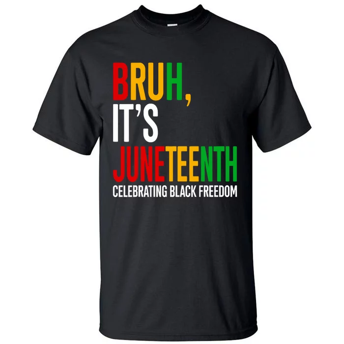 Bruh ItS Juneteenth Celebrating Black Freedom Tall T-Shirt