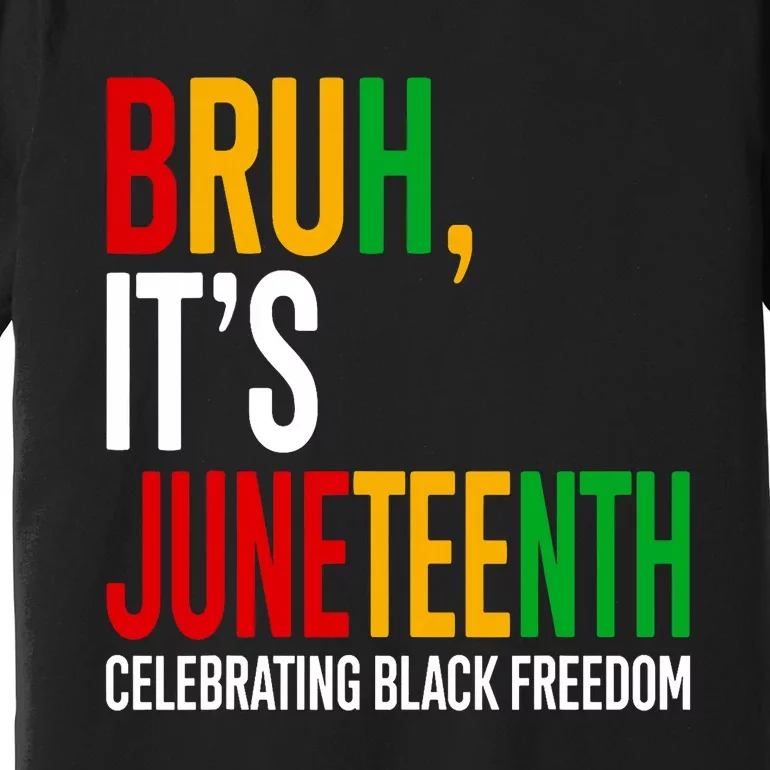 Bruh ItS Juneteenth Celebrating Black Freedom Premium T-Shirt