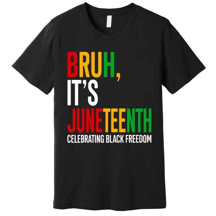 Bruh ItS Juneteenth Celebrating Black Freedom Premium T-Shirt