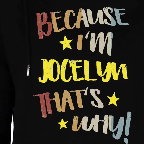 Because IM Jocelyn ThatS Why Retro Vintage Name Gift Womens Funnel Neck Pullover Hood