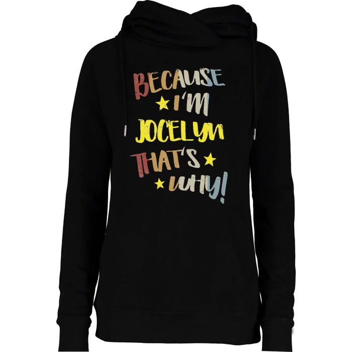 Because IM Jocelyn ThatS Why Retro Vintage Name Gift Womens Funnel Neck Pullover Hood