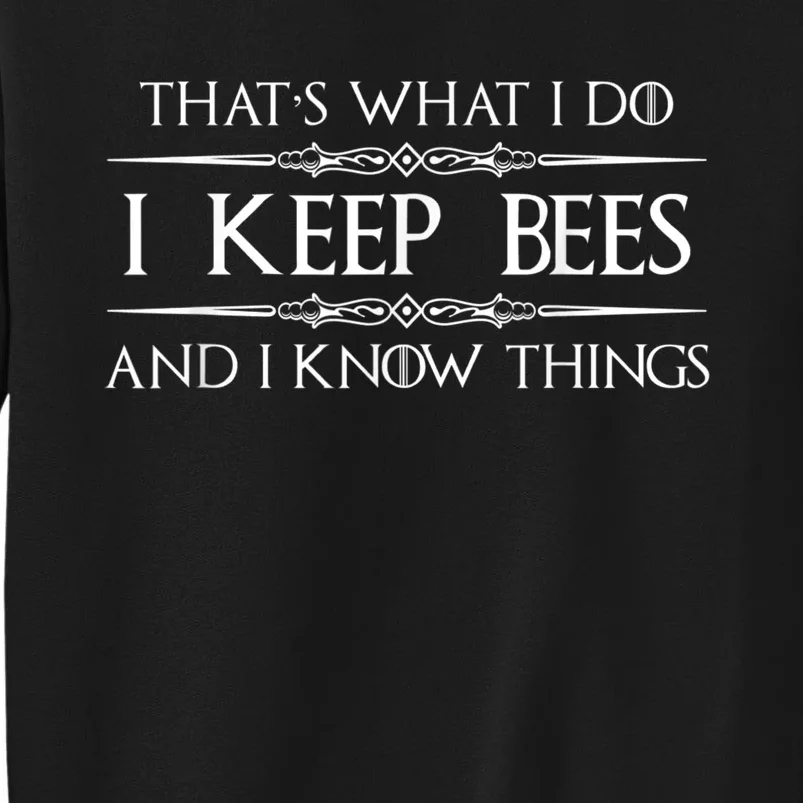 Beekeeper I Keep Bees & I Know Things Beekeeping Bee Tall Sweatshirt