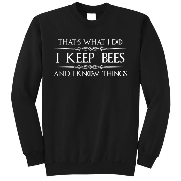 Beekeeper I Keep Bees & I Know Things Beekeeping Bee Tall Sweatshirt