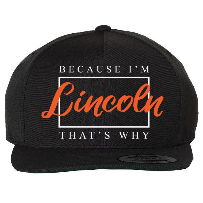 Because I'm Lincoln That's Why Funny Couples Humor Lovers Funny Gift Wool Snapback Cap