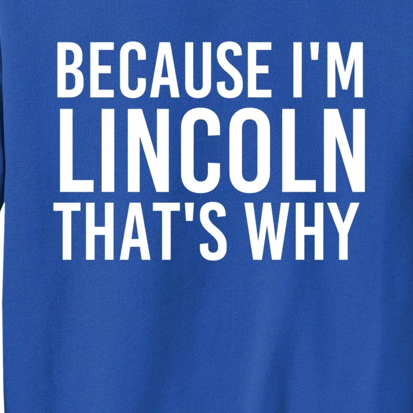 Because I'm Lincoln That's Why Funny Personalized Name Gift Sweatshirt