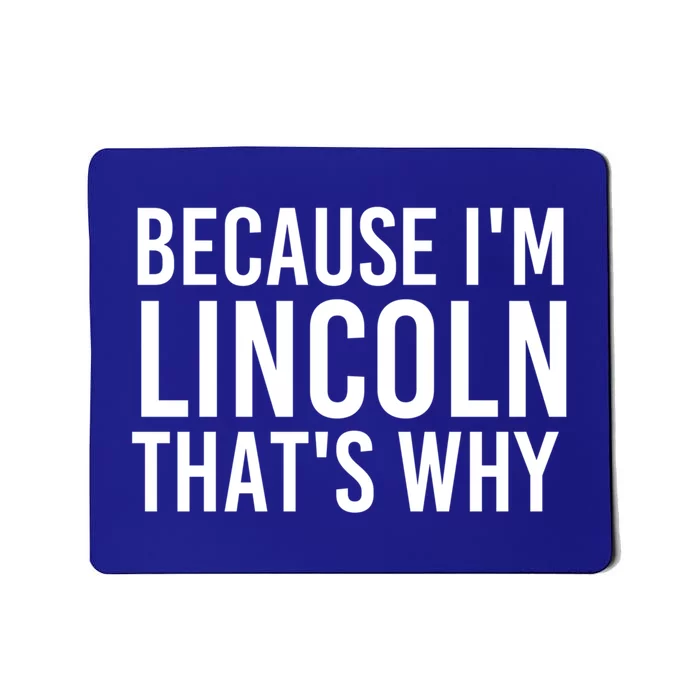 Because I'm Lincoln That's Why Funny Personalized Name Gift Mousepad