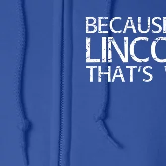 Because I'm Lincoln That's Why Funny Personalized Name Gift Full Zip Hoodie