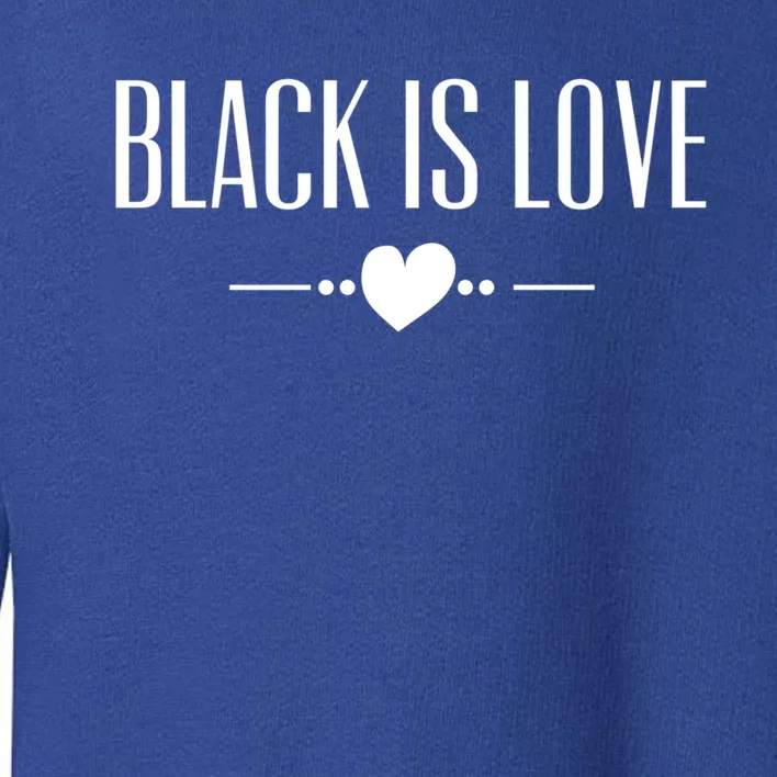 Black Is Love Meaningful Gift I Love Being Black Black Is Love Funny Gift Toddler Sweatshirt