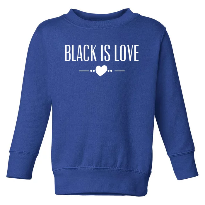 Black Is Love Meaningful Gift I Love Being Black Black Is Love Funny Gift Toddler Sweatshirt