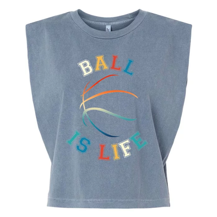 Ball Is Life Basketball Bball Lover Gift Garment-Dyed Women's Muscle Tee