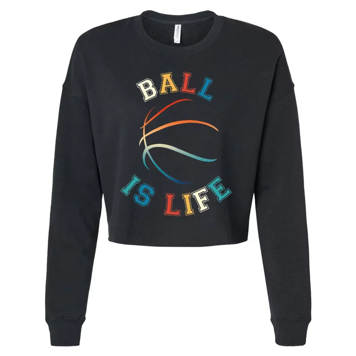 Ball Is Life Basketball Bball Lover Gift Cropped Pullover Crew