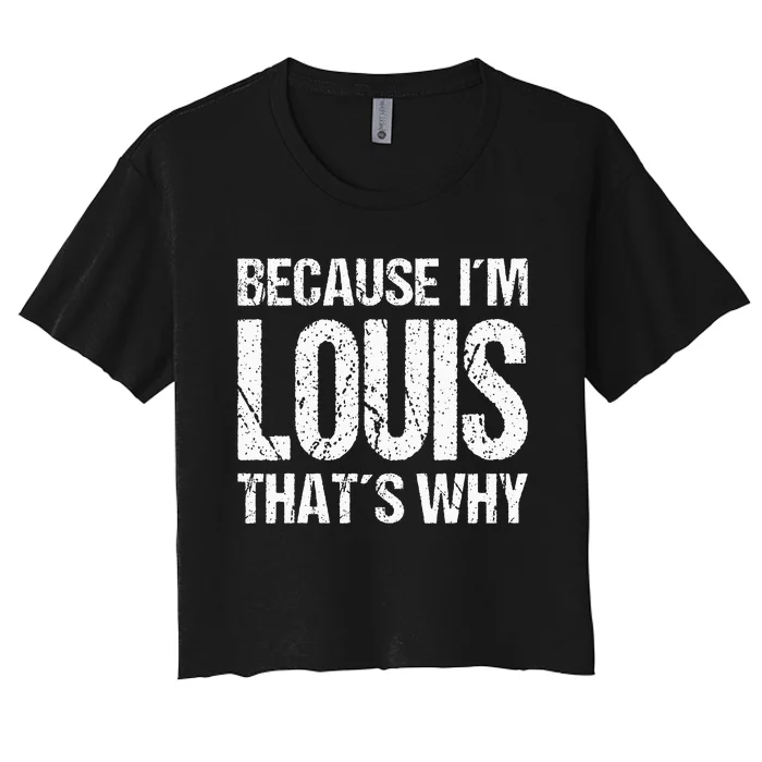 BECAUSE IM LOUIS THATS WHY Fun Women's Crop Top Tee