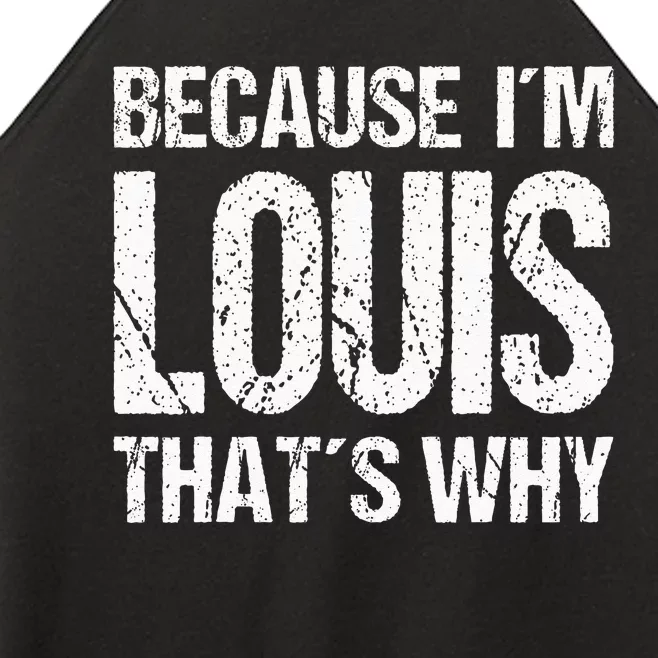 BECAUSE IM LOUIS THATS WHY Fun Women’s Perfect Tri Rocker Tank