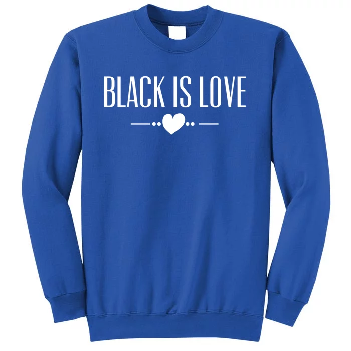 Black Is Love Gift I Love Being Black Black Is Love Gift Tall Sweatshirt